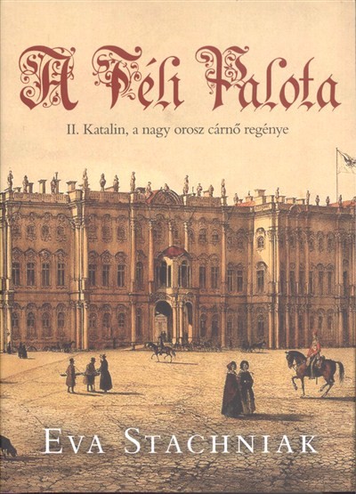 A téli palota /II. Katalin, a nagy orosz cárnő regénye