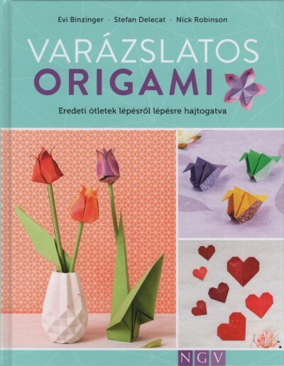 Varázslatos origami - Eredeti ötletek lépésről lépésre hajtogatva