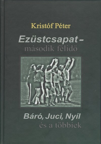EZÜSTCSAPAT - MÁSODIK FÉLIDŐ /BÁRÓ, JUCI, NYÍL ÉS A TÖBBIEK
