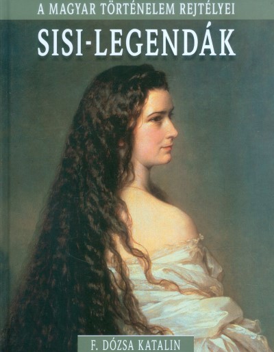 SISI-LEGENDÁK /A MAGYAR TÖRTÉNELEM REJTÉLYEI 02.