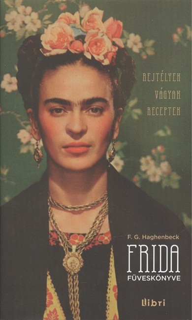 FRIDA FÜVESKÖNYVE /REJTÉLYEK, VÁGYAK, RECEPTEK - KEMÉNY