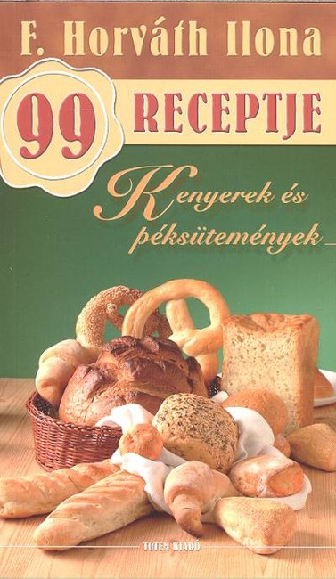 Kenyerek és péksütemények /F. Horváth Ilona 99 receptje 12.