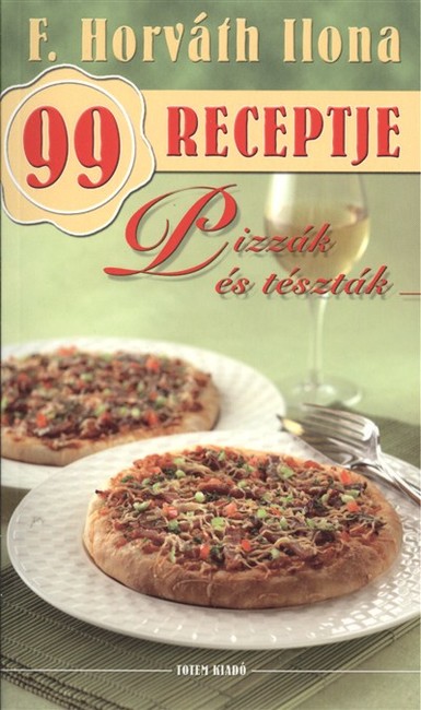 Pizzák és tészták /F. Horváth Ilona 99 receptje 33.