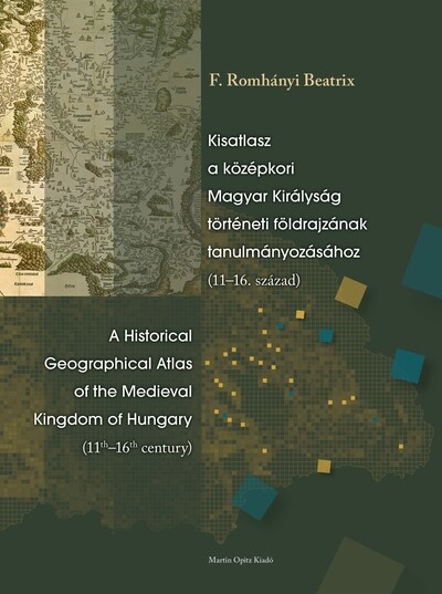 Kisatlasz a középkori Magyar Királyság történeti földrajzának tanulmányozásához (11-16. század)