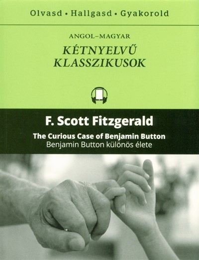 The curious case of Benjamin Button - Benjamin Button különös élete /Angol-magyar kétnyelvű klasszik