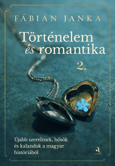 Történelem és romantika 2. - Újabb szerelmek, hősök és kalandok a magyar históriából