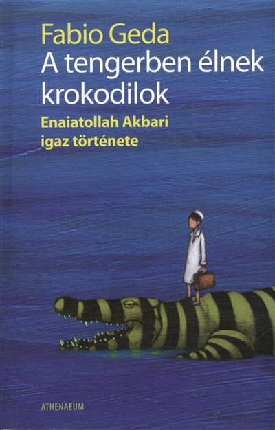 A TENGERBEN ÉLNEK KROKODILOK /ENAIATOLLAH AKBARI IGAZ TÖRTÉNETE