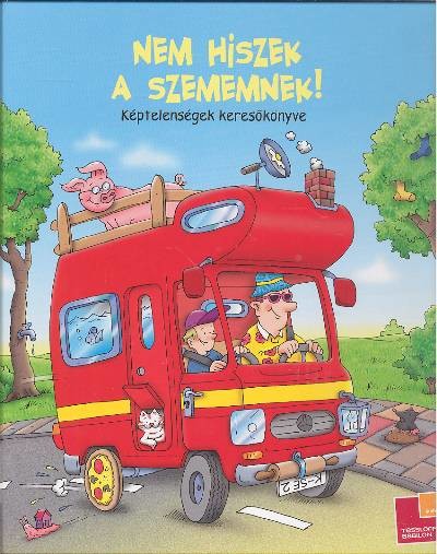 NEM HISZEK A SZEMEMNEK! /KÉPTELENSÉGEK KERESŐKÖNYVE