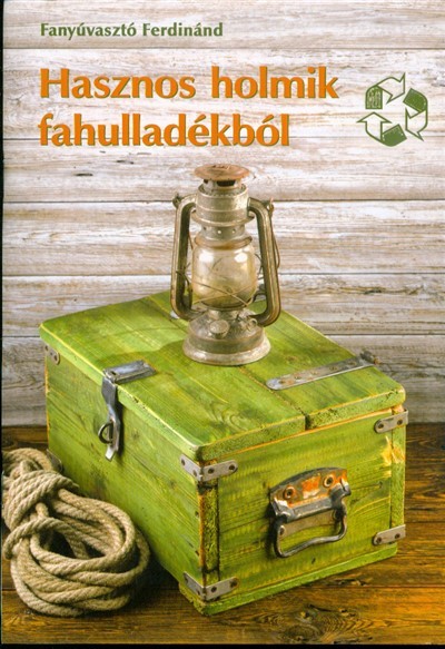 Hasznos holmik fahulladékból /Színes ötletek 131.