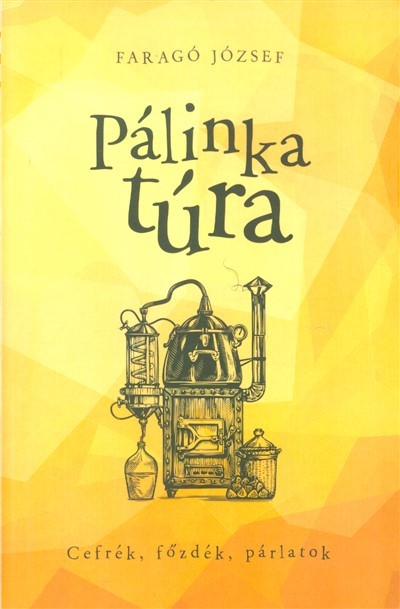 Pálinkatúra /Cefrék, főzdék, párlatok