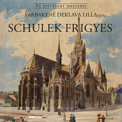 Schulek Frigyes - Az Építészet Mesterei