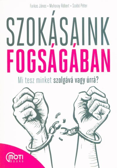Szokásaink fogságában - Mi tesz minket szolgává vagy úrrá?