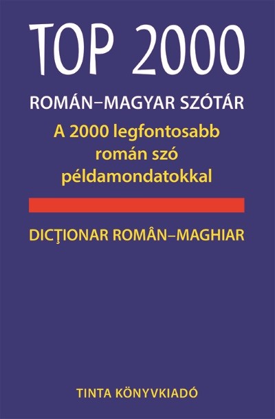 TOP 2000 ROMÁN-MAGYAR SZÓTÁR - A 2000 legfontosabb román szó példamondatokkal