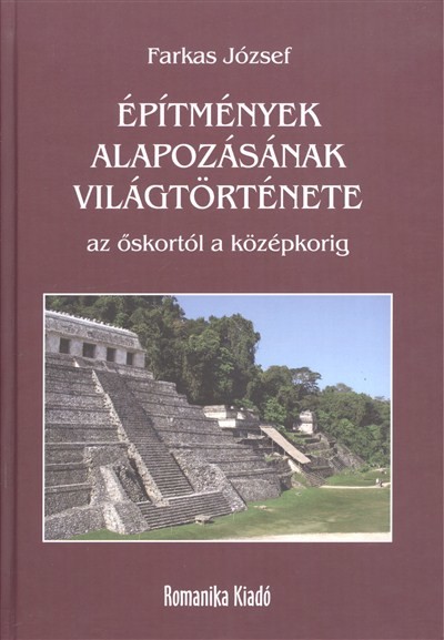 ÉPÍTMÉNYEK ALAPOZÁSÁNAK VILÁGTÖRTÉNETE AZ ŐSKORTÓL A KÖZÉPKORIG