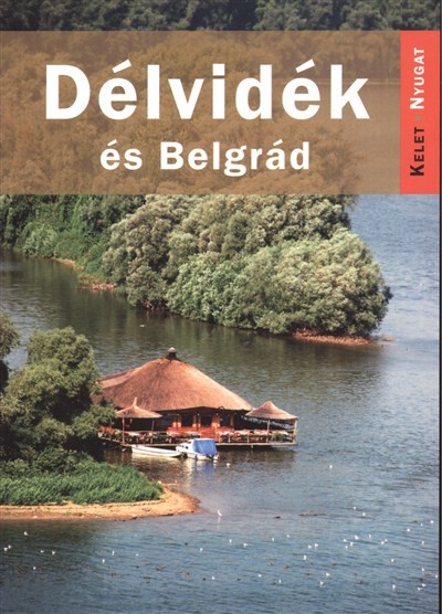 DÉLVIDÉK ÉS BELGRÁD /KELET-NYUGAT