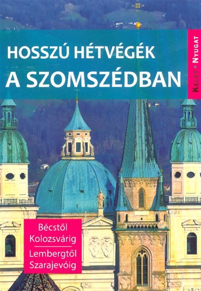 Hosszú hétvégék a szomszédban - Bécstől Kolozsvárig, Lembergtől Szarajevóig
