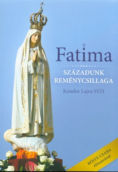 FATIMA - SZÁZADUNK REMÉNYCSILLAGA