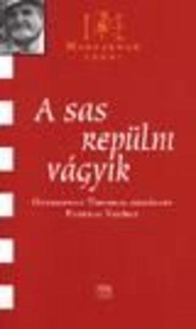 A SAS REPÜLNI VÁGYIK (GYURKOVICS) /MAGYARNAK LENNI