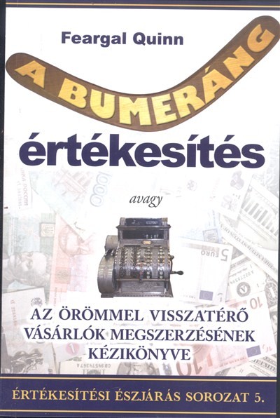 A BUMERÁNG ÉRTÉKESÍTÉS /ÉRTÉKESÍTÉSI ÉSZJÁRÁS SOROZAT 5.