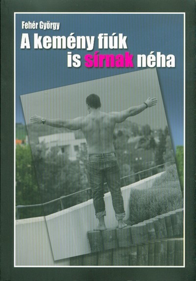 A KEMÉNY FIÚK IS SÍRNAK NÉHA