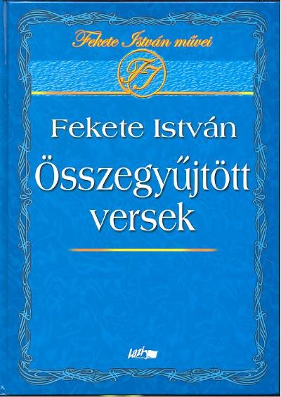 FEKETE ISTVÁN ÖSSZEGYŰJTÖTT VERSEK