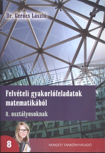 FELVÉTELI GYAKORLÓFELADATOK MATEMATIKÁBÓL 8. OSZTÁLYOSOKNAK