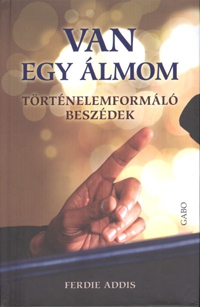 VAN EGY ÁLMOM /TÖRTÉNELEMFORMÁLÓ BESZÉDEK