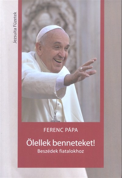 Ölellek benneteket! /Beszédek fiatalokhoz