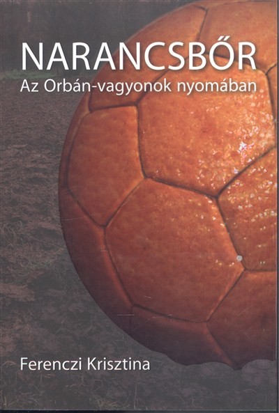 Narancsbőr /Az Orbán-vagyonok nyomában