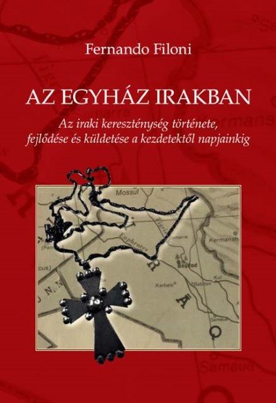 Az egyház Irakban - Az iraki kereszténység története, fejlődése és küldetése a kezdetektől napjainkig