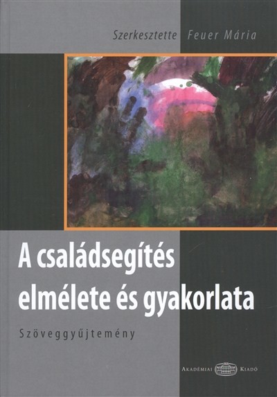 A CSALÁDSEGÍTÉS ELMÉLETE ÉS GYAKORLATA /SZÖVEGGYŰJTEMÉNY