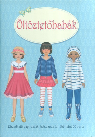 Öltöztetőbabák /Kiszedhető papírbabák, babaszoba és több mint 50 ruha