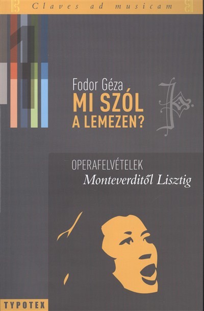 MI SZÓL A LEMEZEN? /OPERAFELVÉTELEK MONTEVERDITŐL LISZTIG
