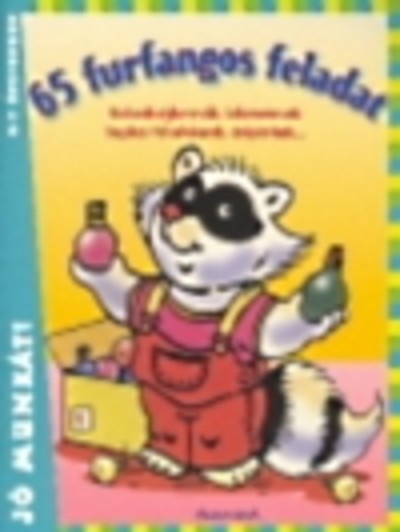 65 FURFANGOS FELADAT /JÓ MUNKÁT! (6-7 ÉVESEKNEK)