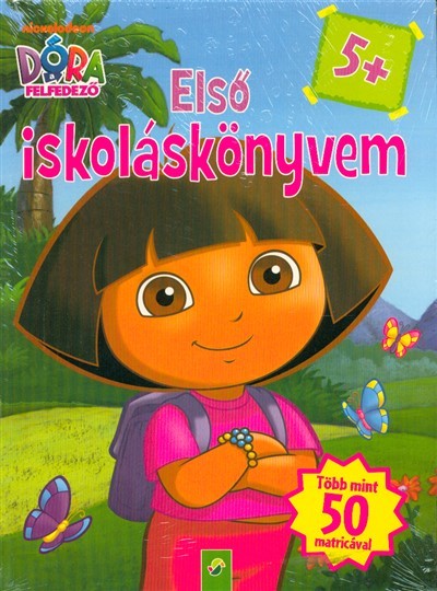 Dóra a felfedező: Első iskoláskönyvem /Több mint 50 matricával