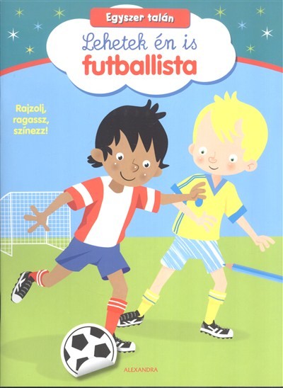 Egyszer talán lehetek én is futballista /Rajzolj, ragassz, színezz!