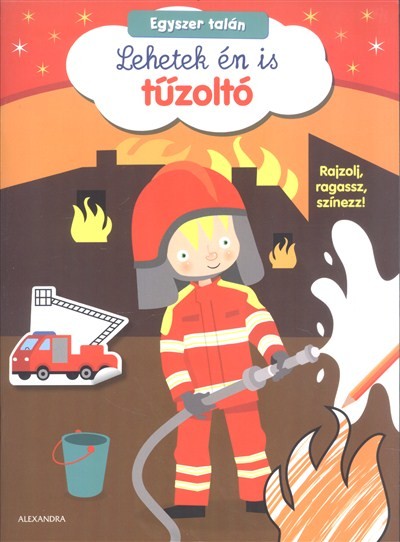Egyszer talán lehetek én is tűzoltó /Rajzolj, ragassz, színezz!