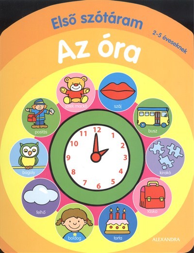 ELSŐ SZÓTÁRAM: AZ ÓRA /1-2 ÉVESEKNEK