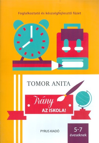 Irány az iskola! 5-7 éveseknek /Foglalkoztatő és kézszégfejlesztő füzet