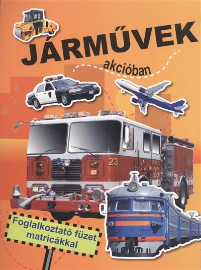JÁRMŰVEK AKCIÓBAN /FOGLALKOZTATÓ FÜZET MATRICÁKKAL