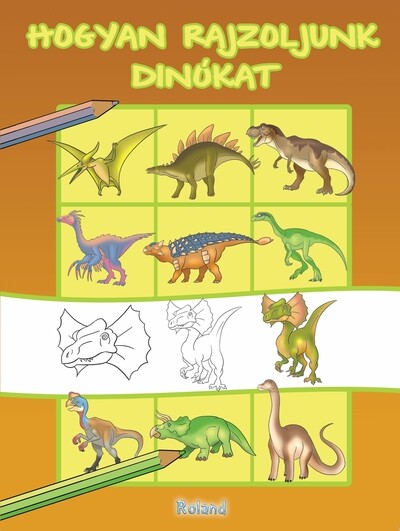 Hogyan rajzoljunk dinókat - Hogyan rajzoljunk? (új kiadás)