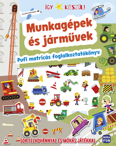 Így készül! - Munkagépek és járművek - Pufi matricás foglalkoztatókönyv