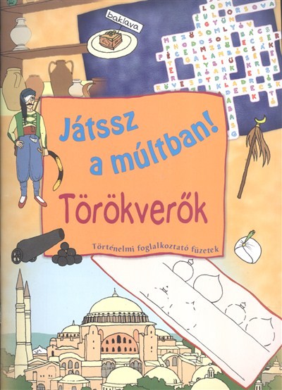 JÁTSSZ A MÚLTBAN!: TÖRÖKVERŐK /TÖRTÉNELMI FOGLALKOZTATÓ FÜZETEK