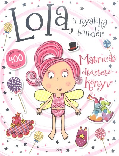 Lola, a nyalókatündér - Több mint 400 matrica /Matricás öltöztetőkönyv