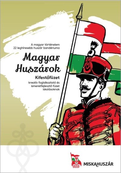 Magyar huszárok - Kifestőfüzet /kreatív foglalkoztató és ismeretterjesztő füzet iskolásoknak