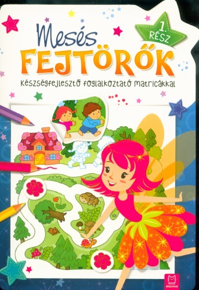 Mesés fejtörők 1. rész /Készségefejlesztő foglalkoztató matricákkal
