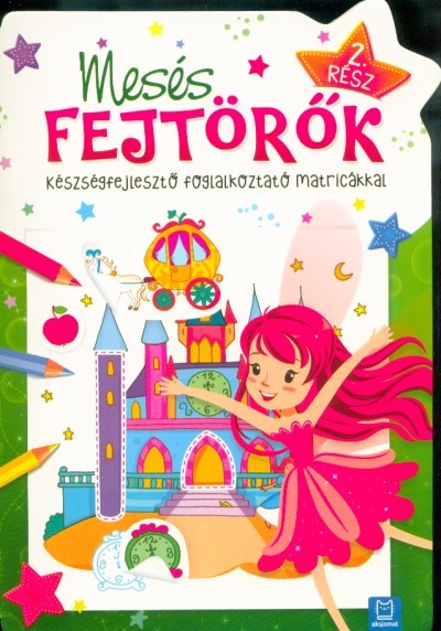 Mesés fejtörők 2. rész /Készségefejlesztő foglalkoztató matricákkal