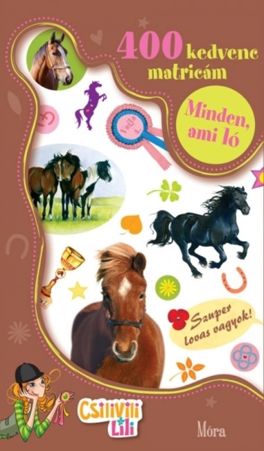 Minden, ami ló - 400 kedvenc matricám /Csilivili Lili
