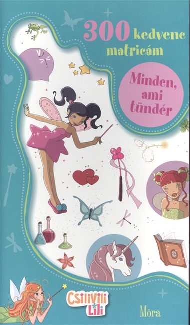 Minden, ami tündér - 300 kedvenc matricám /Csilivili