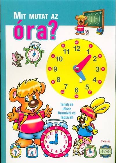 Mit mutat az óra? /Tanulj és játssz Brumival és Tapsival!